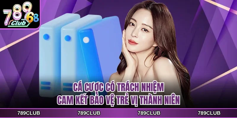 ca cuoc co trach nhiem cam ket bao ve tre vi thanh nien Cá cược có trách nhiệm cam kết bảo vệ trẻ vị thành niên