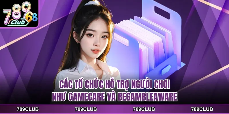 cac to chuc ho tro nguoi choi nhu gamecare va begambleaware Các tổ chức hỗ trợ người chơi như GameCare và BeGambleAware