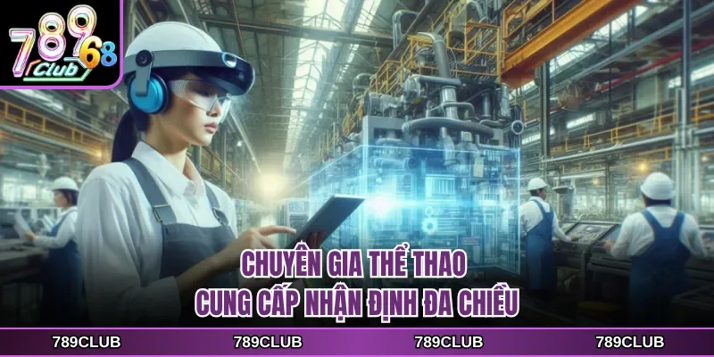 Chuyên gia thể thao cung cấp nhận định đa chiều