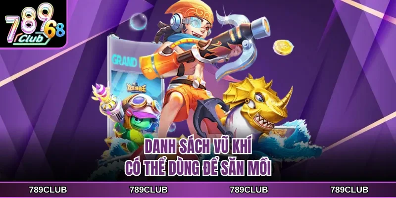 Danh sách vũ khí có thể dùng để săn mồi
