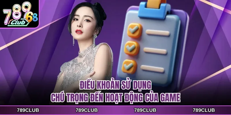 dieu khoan su dung chu trong den hoat dong cua game Điều khoản sử dụng chú trọng đến hoạt động của game