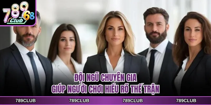 Đội ngũ chuyên gia giúp người chơi hiểu rõ thế trận