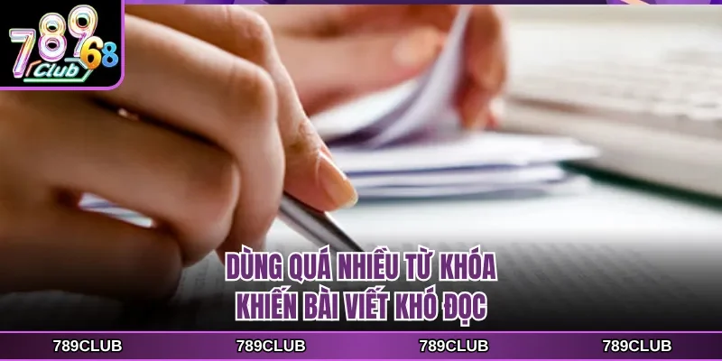 dung qua nhieu tu khoa khien bai viet kho doc Dùng quá nhiều từ khóa khiến bài viết khó đọc