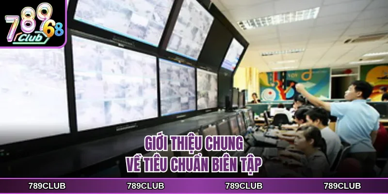 gioi thieu chung ve tieu chuan bien tap Giới thiệu chung về tiêu chuẩn biên tập