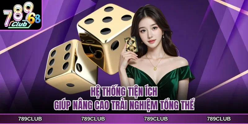he thong tien ich giup nang cao trai nghiem tong the Hệ thống tiện ích giúp nâng cao trải nghiệm tổng thể