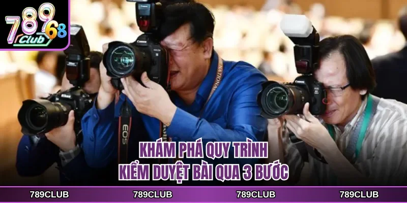 kham pha quy trinh kiem duyet bai qua 3 buoc Khám phá quy trình kiểm duyệt bài qua 3 bước