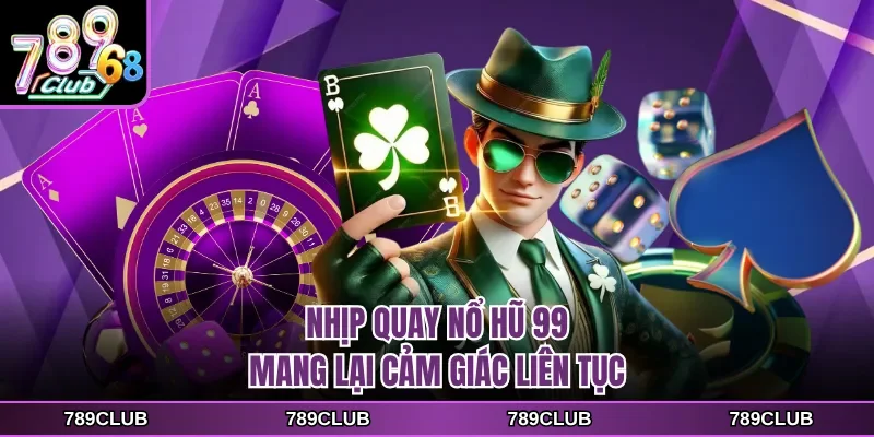 nhip quay no hu 99 mang lai cam giac lien tuc Nhịp quay nổ hũ 99 mang lại cảm giác liên tục