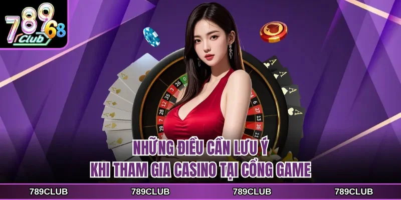 nhung dieu can luu y khi tham gia casino tai cong game Những điều cần lưu ý khi tham gia casino tại cổng game