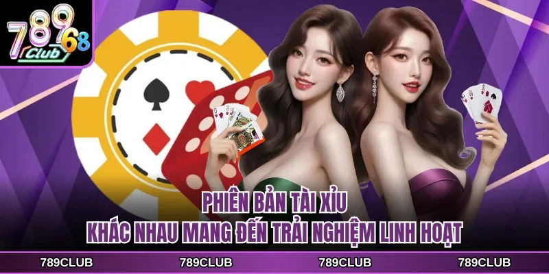 phien ban tai xiu khac nhau mang den trai nghiem linh hoat Phiên bản tài xỉu khác nhau mang đến trải nghiệm linh hoạt