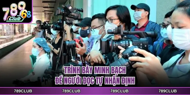 trinh bay minh bach de nguoi doc tu nhan dinh Trình bày minh bạch để người đọc tự nhận định