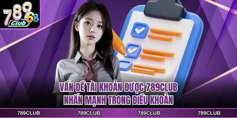 van de tai khoan duoc 789club nhan manh trong dieu khoan Vấn đề tài khoản được 789CLUB nhấn mạnh trong điều khoản