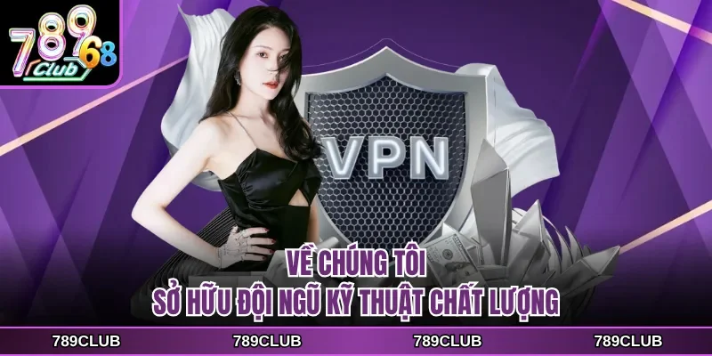 Về chúng tôi sở hữu đội ngũ kỹ thuật chất lượng